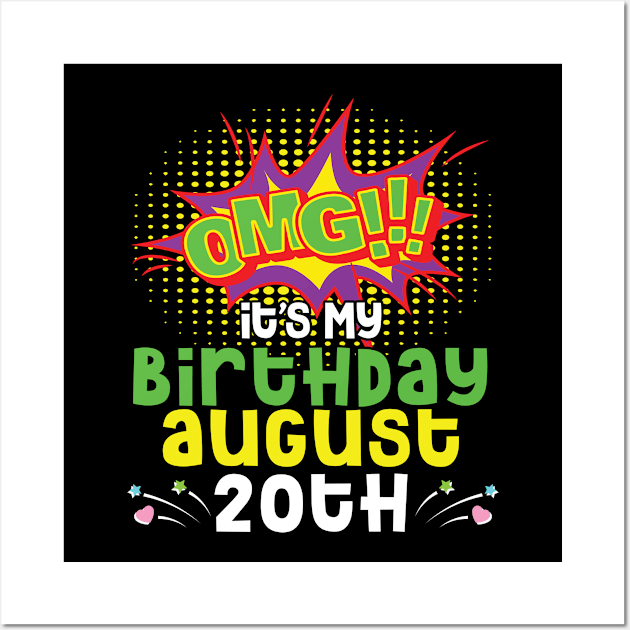 OMG It's My Birthday On August 20th Happy Birthday To Me You Daddy Mommy Brother Sister Son Daughter Wall Art by joandraelliot